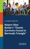 A Study Guide for Robert Olen Butler's "Titanic Survivors Found in Bermuda Triangle"