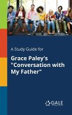 A Study Guide for Grace Paley's &quote;Conversation With My Father&quote;