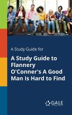 A Study Guide for A Study Guide to Flannery O'Conner's A Good Man Is Hard to Find