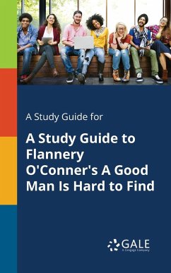 A Study Guide for A Study Guide to Flannery O'Conner's A Good Man Is Hard to Find - Gale, Cengage Learning