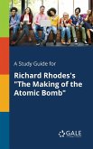 A Study Guide for Richard Rhodes's &quote;The Making of the Atomic Bomb&quote;