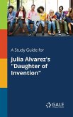 A Study Guide for Julia Alvarez's &quote;Daughter of Invention&quote;