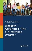 A Study Guide for Elizabeth Alexander's &quote;The Toni Morrison Dreams&quote;