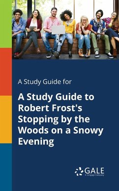 A Study Guide for A Study Guide to Robert Frost's Stopping by the Woods on a Snowy Evening - Gale, Cengage Learning