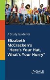 A Study Guide for Elizabeth McCracken's &quote;Here's Your Hat, What's Your Hurry&quote;