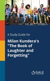 A Study Guide for Milan Kundera's &quote;The Book of Laughter and Forgetting&quote;