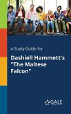 A Study Guide for Dashiell Hammett's &quote;The Maltese Falcon&quote;