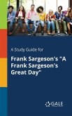A Study Guide for Frank Sargeson's "A Frank Sargeson's Great Day" A Study Guide for Frank Sargeson's "A Frank Sargeson's Great Day"