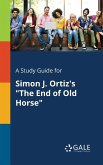 A Study Guide for Simon J. Ortiz's &quote;The End of Old Horse&quote;