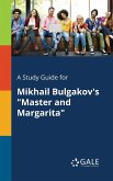 A Study Guide for Mikhail Bulgakov's &quote;Master and Margarita&quote;