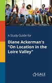 A Study Guide for Diane Ackerman's &quote;On Location in the Loire Valley&quote;