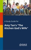 A Study Guide for Amy Tan's &quote;The Kitchen God's Wife&quote;