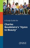 A Study Guide for Charles Baudelaire's &quote;Hymn to Beauty&quote;