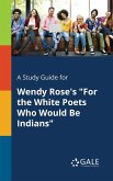 A Study Guide for Wendy Rose's &quote;For the White Poets Who Would Be Indians&quote;
