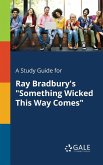 A Study Guide for Ray Bradbury's &quote;Something Wicked This Way Comes&quote;