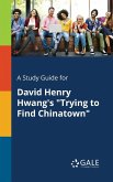 A Study Guide for David Henry Hwang's &quote;Trying to Find Chinatown&quote;