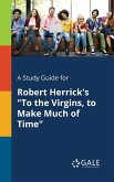 A Study Guide for Robert Herrick's &quote;To the Virgins, to Make Much of Time&quote;