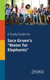A Study Guide for Sara Gruen's &quote;Water for Elephants&quote;