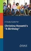 A Study Guide for Christina Rossetti's &quote;A Birthday&quote;