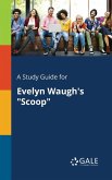 A Study Guide for Evelyn Waugh's "Scoop" A Study Guide for Evelyn Waugh's "Scoop"