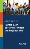 A Study Guide for Harold Glen Borland's &quote;When the Legends Die&quote;