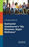 A Study Guide for Nathaniel Hawthorne's &quote;My Kinsman, Major Molineux&quote;