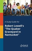 A Study Guide for Robert Lowell's &quote;The Quaker Graveyard in Nantucket&quote;