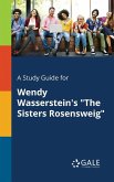A Study Guide for Wendy Wasserstein's &quote;The Sisters Rosensweig&quote;