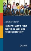 A Study Guide for Robert Hass's &quote;The World as Will and Representation&quote;