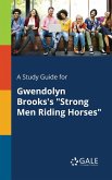A Study Guide for Gwendolyn Brooks's &quote;Strong Men Riding Horses&quote;