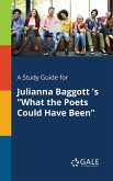 A Study Guide for Julianna Baggott 's &quote;What the Poets Could Have Been&quote;