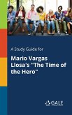 A Study Guide for Mario Vargas Llosa's &quote;The Time of the Hero&quote;