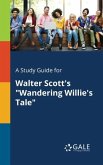 A Study Guide for Walter Scott's &quote;Wandering Willie's Tale&quote;