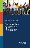 A Study Guide for Elena Karina Byrne's "In Particular"