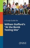 A Study Guide for William Stafford's "At the Bomb Testing Site"