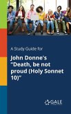 A Study Guide for John Donne's &quote;Death, Be Not Proud (Holy Sonnet 10)&quote;