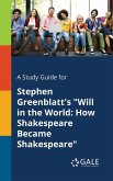 A Study Guide for Stephen Greenblatt's &quote;Will in the World