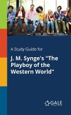 A Study Guide for J. M. Synge's &quote;The Playboy of the Western World&quote;