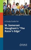 A Study Guide for W. Somerset Maugham's &quote;The Razor's Edge&quote;