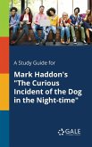 A Study Guide for Mark Haddon's &quote;The Curious Incident of the Dog in the Night-time&quote;