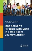 A Study Guide for Jane Kenyon's &quote;Trouble With Math in a One-Room Country School&quote;