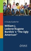 A Study Guide for William J. Lederer/Eugene Burdick 's &quote;The Ugly American&quote;