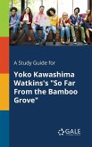 A Study Guide for Yoko Kawashima Watkins's &quote;So Far From the Bamboo Grove&quote;