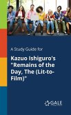 A Study Guide for Kazuo Ishiguro's &quote;Remains of the Day, The (Lit-to-Film)&quote;