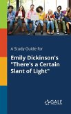 A Study Guide for Emily Dickinson's &quote;There's a Certain Slant of Light&quote;