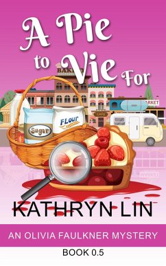 A Pie to Vie For (Olivia Faulkner Mysteries, #0.5) (eBook, ePUB) - Lin, Kathryn