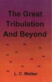 The Great Tribulation and Beyond (eBook, ePUB) The Great Tribulation and Beyond (eBook, ePUB)