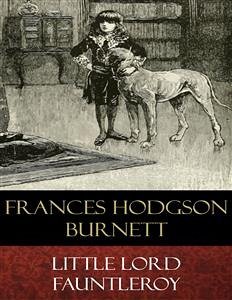 Little Lord Fauntleroy (Illustrated) (eBook, ePUB) - B. Birch (Illustrator), Reginald; Hodgson Burnett, Frances