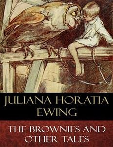 The Brownies and Other Tales (Illustrated) (eBook, ePUB) - B. Woodward (Illustrator), Alice; Horatia Ewing, Juliana