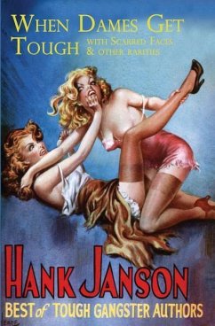 When Dames Get Tough: With Scarred Faces and Other Rarities - Janson, Hank